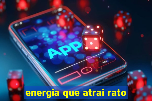 energia que atrai rato